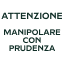 ATTENZIONE: MANIPOLARE CON PRUDENZA